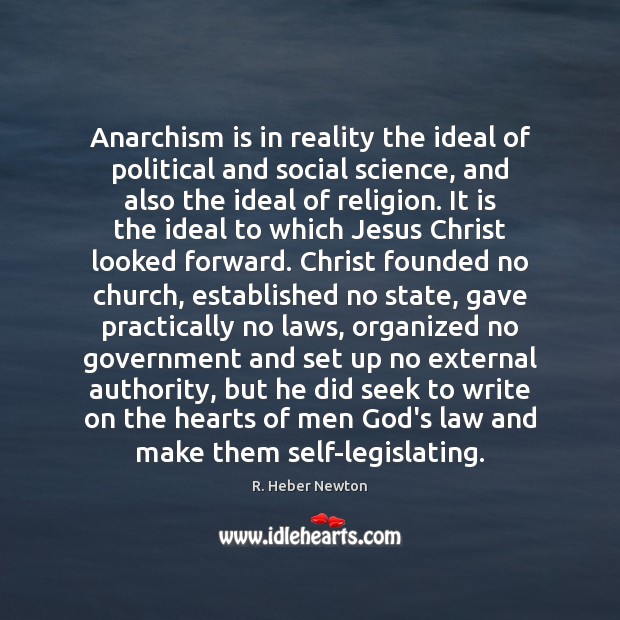 Anarchism is in reality the ideal of political and social science, and R. Heber Newton Picture Quote