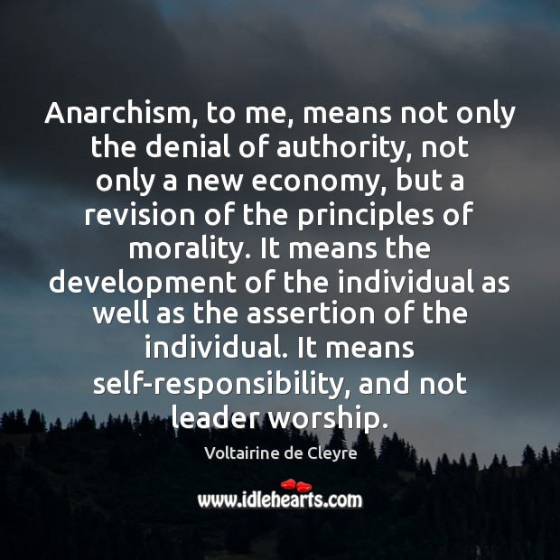 Anarchism, to me, means not only the denial of authority, not only Voltairine de Cleyre Picture Quote