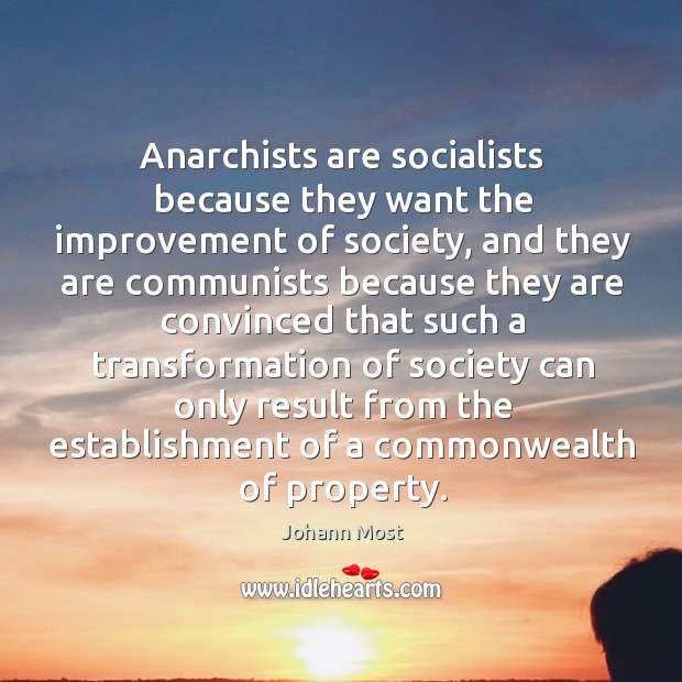 Anarchists are socialists because they want the improvement of society, and they are communists because Image