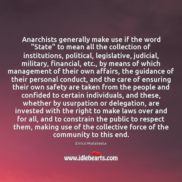 Anarchists generally make use if the word “State” to mean all the Errico Malatesta Picture Quote