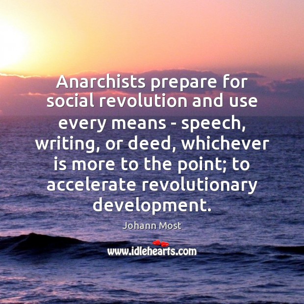 Anarchists prepare for social revolution and use every means – speech, writing, Johann Most Picture Quote