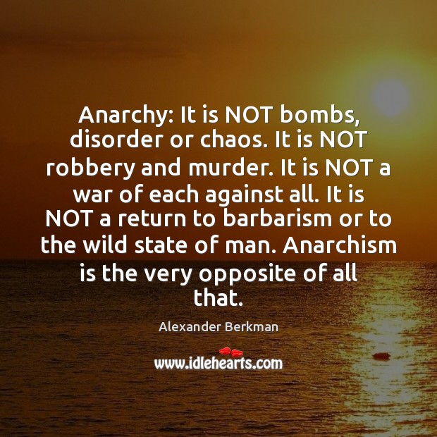 Anarchy: It is NOT bombs, disorder or chaos. It is NOT robbery 