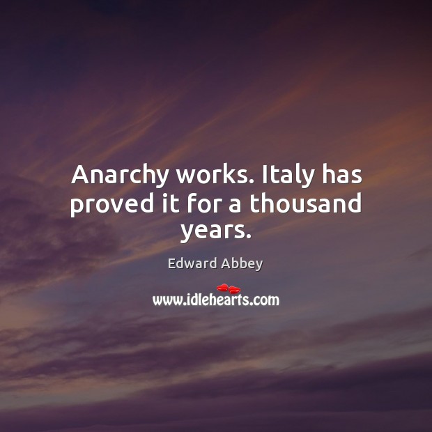 Anarchy works. Italy has proved it for a thousand years. Image