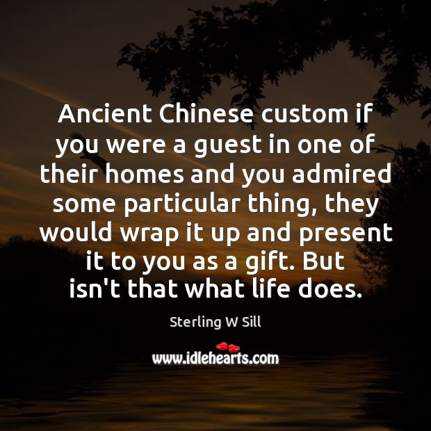 Ancient Chinese custom if you were a guest in one of their Sterling W Sill Picture Quote