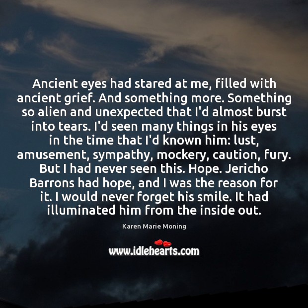 Ancient eyes had stared at me, filled with ancient grief. And something Karen Marie Moning Picture Quote