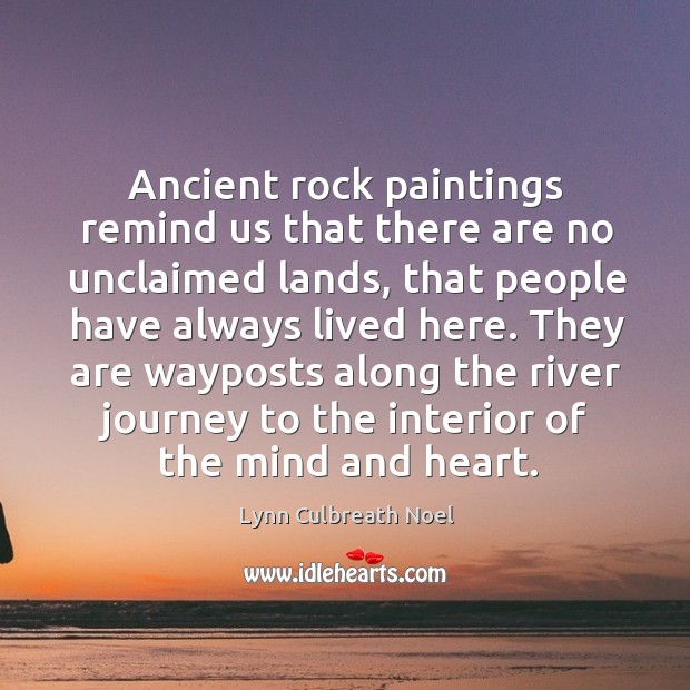 Ancient rock paintings remind us that there are no unclaimed lands, that Lynn Culbreath Noel Picture Quote