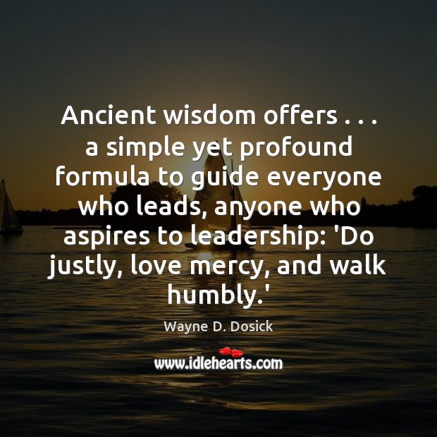 Ancient wisdom offers . . . a simple yet profound formula to guide everyone who Wayne D. Dosick Picture Quote