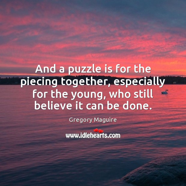 And a puzzle is for the piecing together, especially for the young, Image