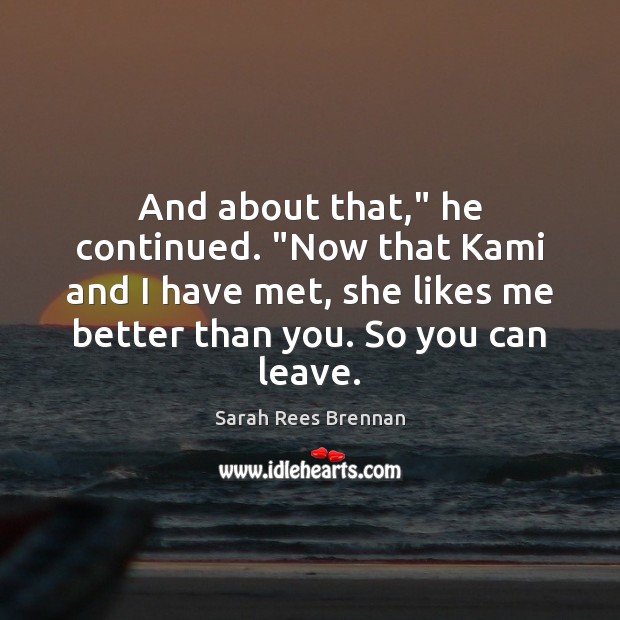 And about that,” he continued. “Now that Kami and I have met, Sarah Rees Brennan Picture Quote