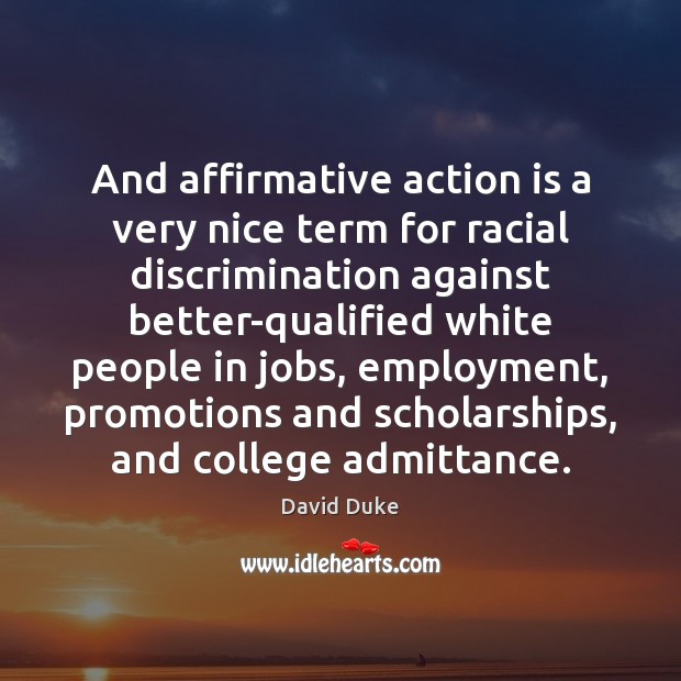And affirmative action is a very nice term for racial discrimination against Action Quotes Image