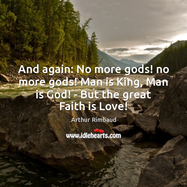 And again: No more Gods! no more Gods! Man is King, Man Faith Quotes Image