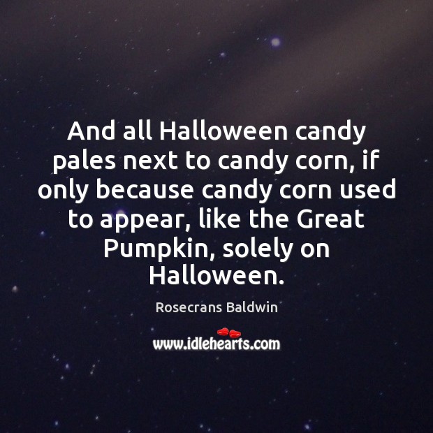 And all Halloween candy pales next to candy corn, if only because Halloween Quotes Image