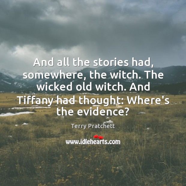 And all the stories had, somewhere, the witch. The wicked old witch. Image