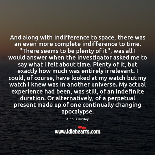 And along with indifference to space, there was an even more complete Aldous Huxley Picture Quote