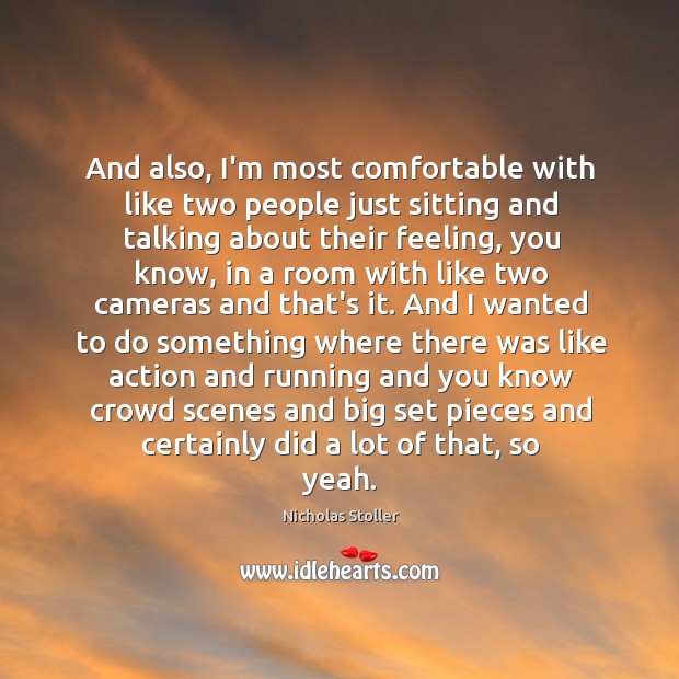 And also, I’m most comfortable with like two people just sitting and Nicholas Stoller Picture Quote