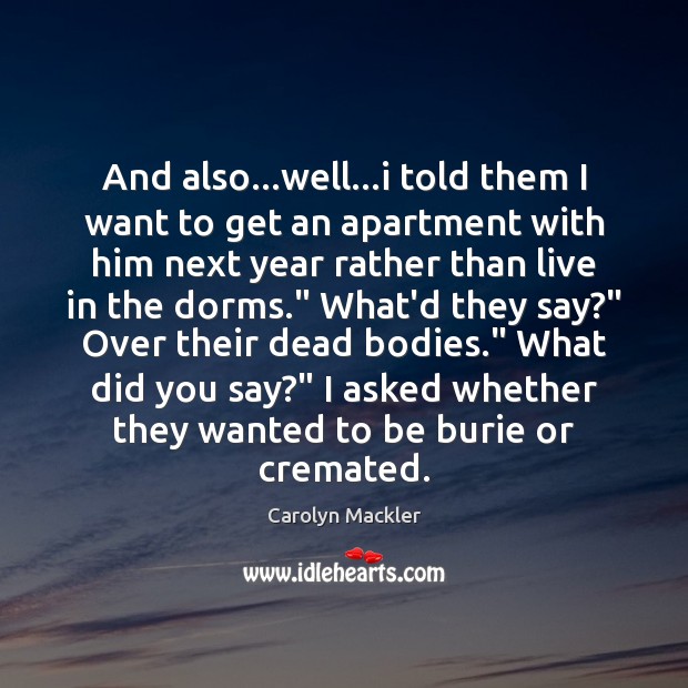 And also…well…i told them I want to get an apartment Carolyn Mackler Picture Quote