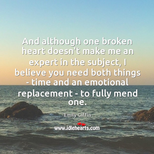 And although one broken heart doesn’t make me an expert in the Emily Giffin Picture Quote