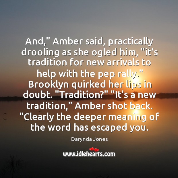 And,” Amber said, practically drooling as she ogled him, “it’s tradition for 