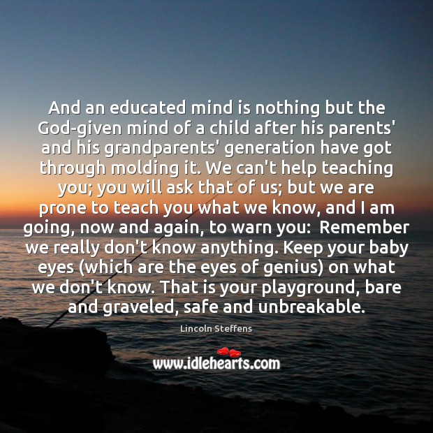 And an educated mind is nothing but the God-given mind of a Image