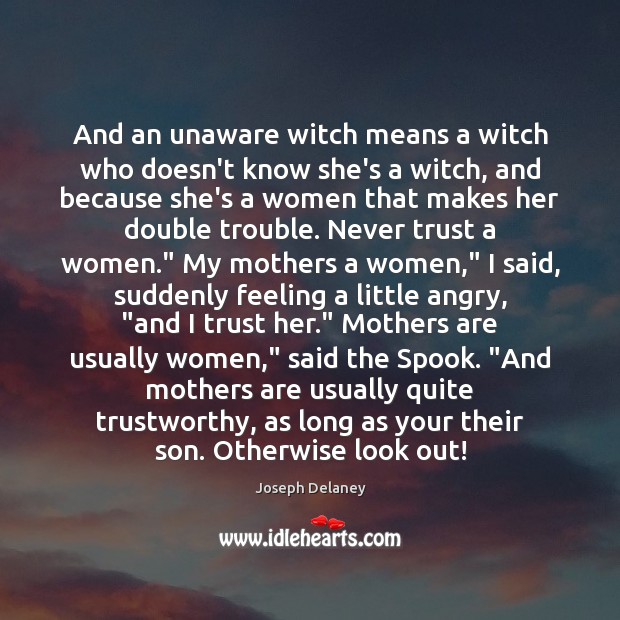 And an unaware witch means a witch who doesn’t know she’s a Never Trust Quotes Image
