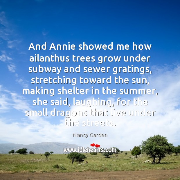 And Annie showed me how ailanthus trees grow under subway and sewer Nancy Garden Picture Quote