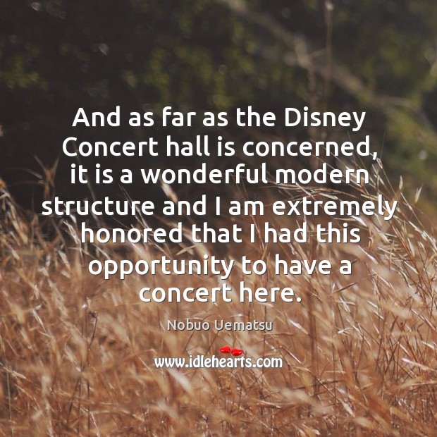 And as far as the disney concert hall is concerned Nobuo Uematsu Picture Quote