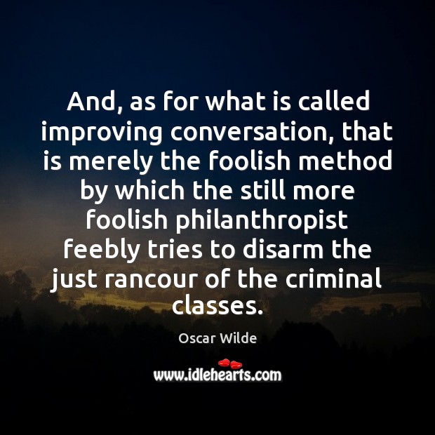 And, as for what is called improving conversation, that is merely the Oscar Wilde Picture Quote