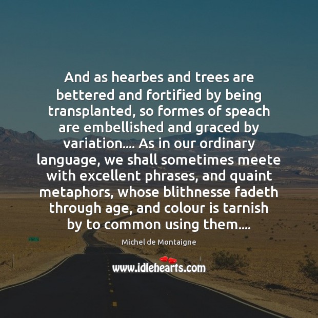 And as hearbes and trees are bettered and fortified by being transplanted, Image