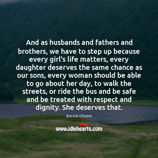And as husbands and fathers and brothers, we have to step up Image