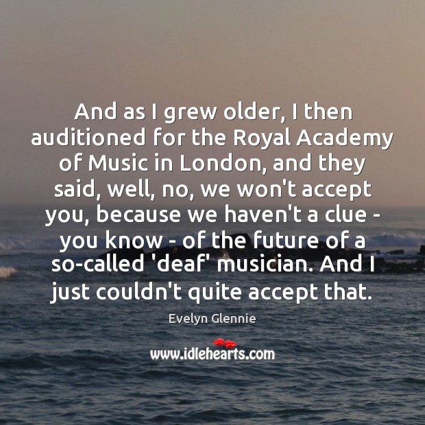 And as I grew older, I then auditioned for the Royal Academy Image