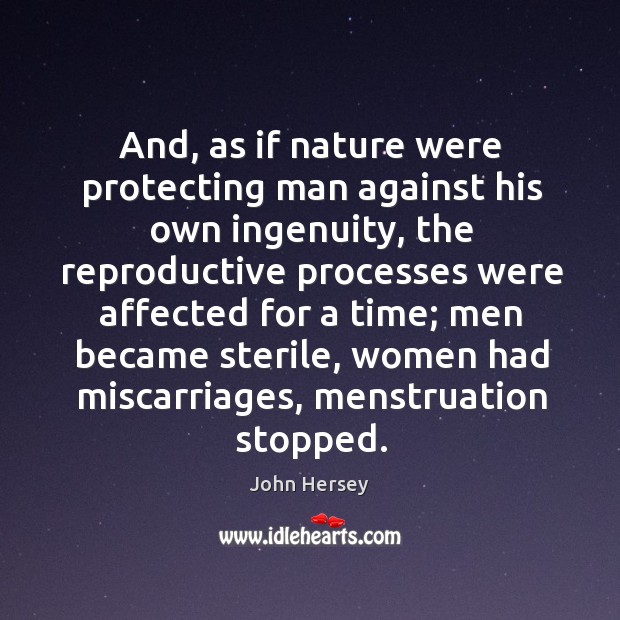 And, as if nature were protecting man against his own ingenuity John Hersey Picture Quote