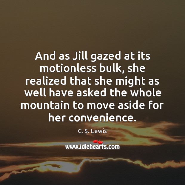 And as Jill gazed at its motionless bulk, she realized that she Image