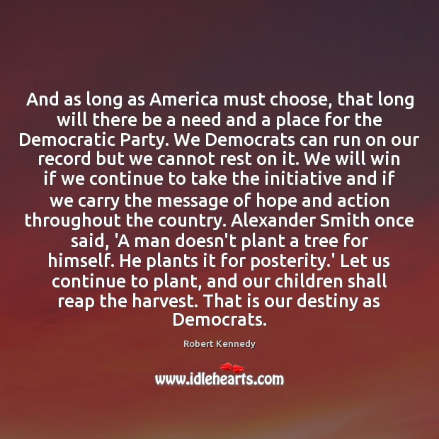 And as long as America must choose, that long will there be Robert Kennedy Picture Quote