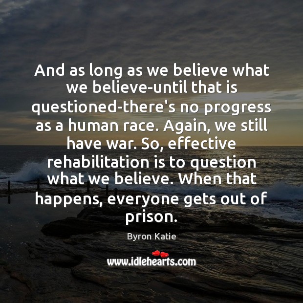 And as long as we believe what we believe-until that is questioned-there’s Progress Quotes Image