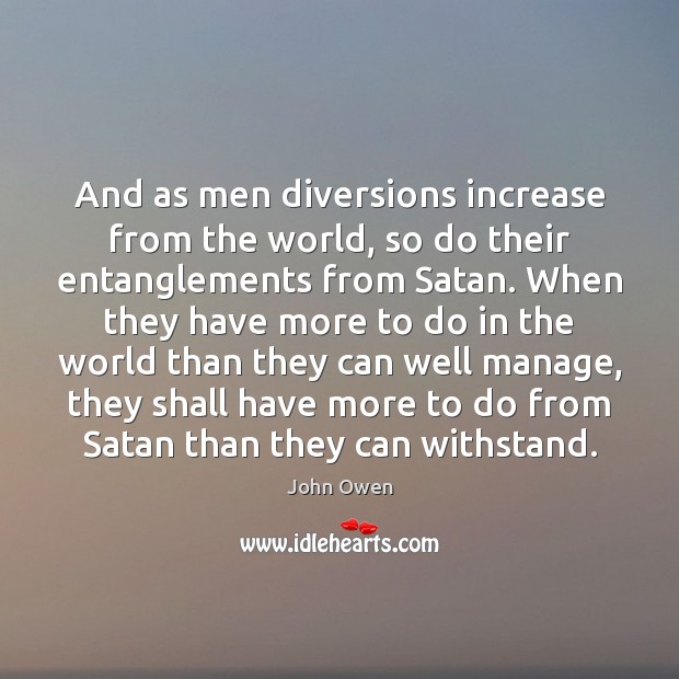 And as men diversions increase from the world, so do their entanglements Image