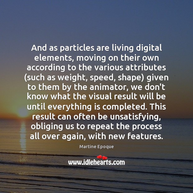 And as particles are living digital elements, moving on their own according Moving On Quotes Image