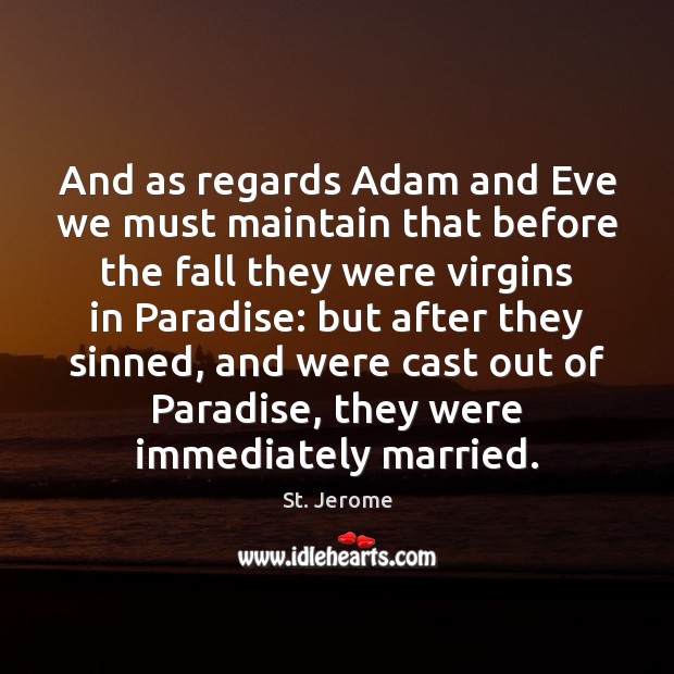 And as regards Adam and Eve we must maintain that before the St. Jerome Picture Quote