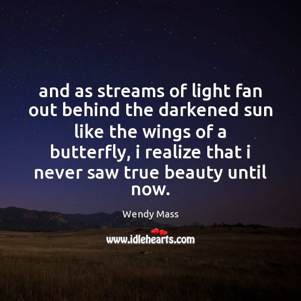 And as streams of light fan out behind the darkened sun like Wendy Mass Picture Quote