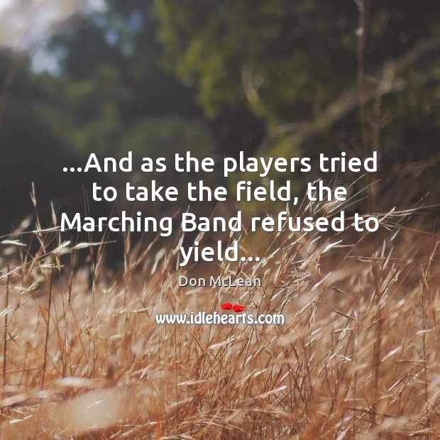 …And as the players tried to take the field, the Marching Band refused to yield… Image