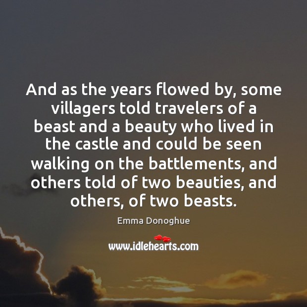 And as the years flowed by, some villagers told travelers of a 