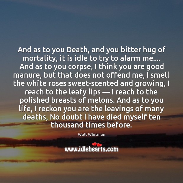 And as to you Death, and you bitter hug of mortality, it Walt Whitman Picture Quote