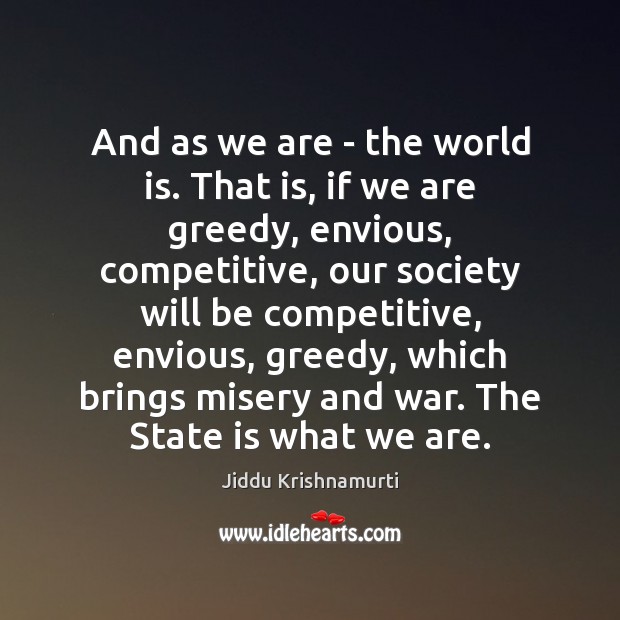 And as we are – the world is. That is, if we Jiddu Krishnamurti Picture Quote