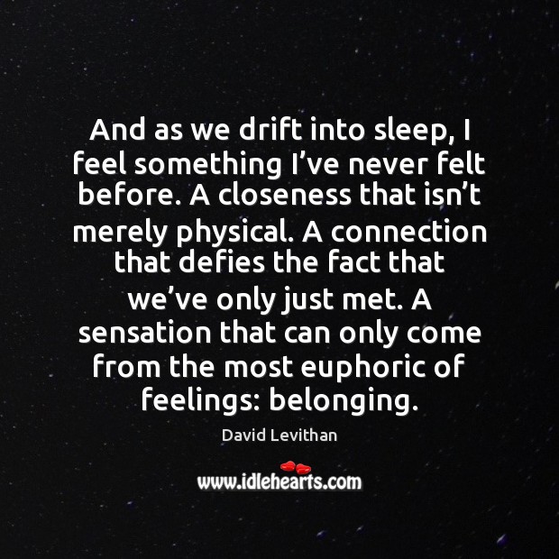 And as we drift into sleep, I feel something I’ve never David Levithan Picture Quote