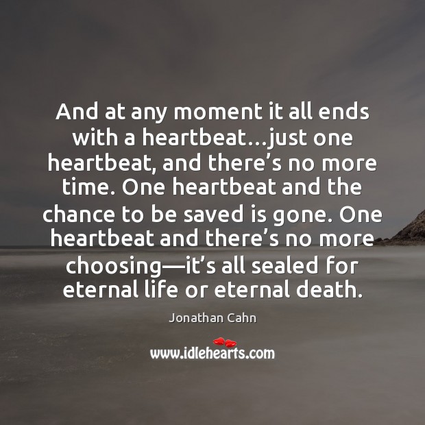 And at any moment it all ends with a heartbeat…just one Jonathan Cahn Picture Quote