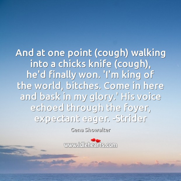 And at one point (cough) walking into a chicks knife (cough), he’d Gena Showalter Picture Quote
