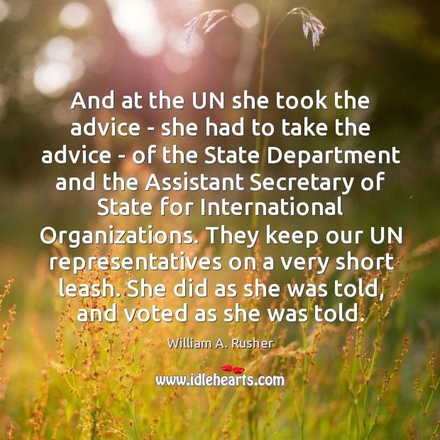 And at the UN she took the advice – she had to William A. Rusher Picture Quote