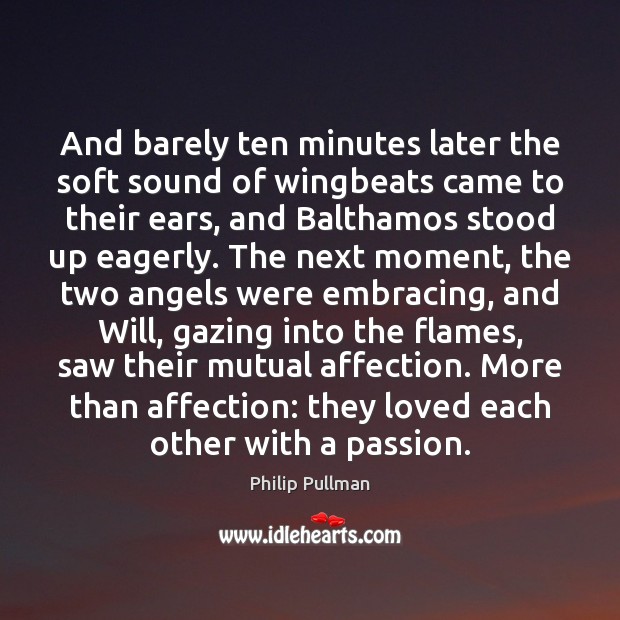 And barely ten minutes later the soft sound of wingbeats came to Passion Quotes Image