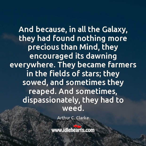 And because, in all the Galaxy, they had found nothing more precious Arthur C. Clarke Picture Quote