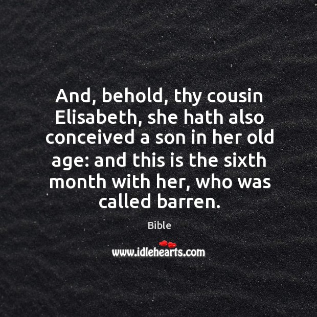 And, behold, thy cousin elisabeth, she hath also conceived a son in her old age Bible Picture Quote