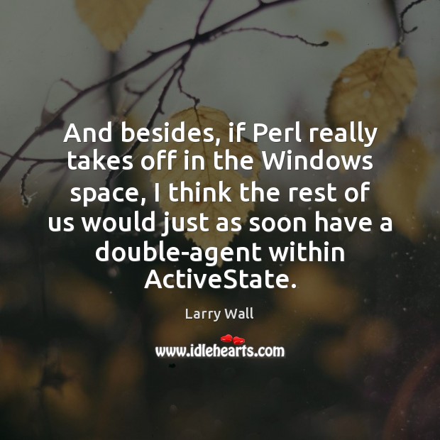And besides, if Perl really takes off in the Windows space, I Larry Wall Picture Quote